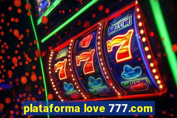 plataforma love 777.com